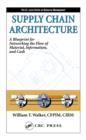 Image for Supply chain architecture: a blueprint for networking the flow of material, information, and cash