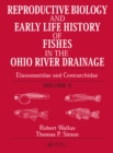 Image for Reproductive biology and early life history of fishes in the Ohio River drainage