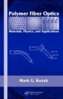 Image for Polymer fiber optics: materials, physics, and applications