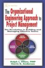 Image for The organizational engineering approach to project management: the revolution in building and managing effective teams