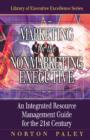 Image for Marketing for the nonmarketing executive: an integrated resource management guide for the 21st century