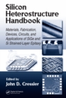 Image for Silicon heterostructure handbook: materials, fabrication, devices, circuits, and applications of SiGe and Si strained-layer epitaxy