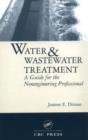 Image for Water &amp; wastewater treatment: a guide for the nonengineering professional