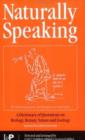 Image for Naturally speaking: a dictionary of quotations on biology, botany, nature and zoology