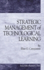 Image for Strategic management of technological learning: learning to learn and learning to learn-how-to-learn as drivers of strategic choice and firm performance in global, technology-driven markets : 1