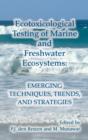 Image for Ecotoxicological testing of marine and freshwater ecosystems: emerging techniques, trends, and strategies