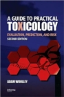 Image for A guide to practical toxicology  : evaluation, prediction, and risk
