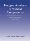 Image for Fatigue Analysis of Welded Components : Designer&#39;s Guide to the Hot-Spot Stress Approach