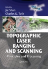 Image for Topographic laser ranging and scanning: principles and processing