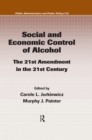 Image for Social and economic control of alcohol: the 21st amendment in the 21st century