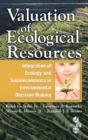 Image for Valuation of ecological resources: integration of ecology and socioeconomics in environmental decision making