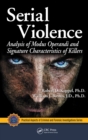 Image for Serial violence: analysis of modus operandi and signature characteristics of killers