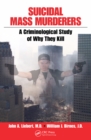 Image for Suicidal mass murderers: a criminological study of why they kill