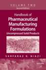 Image for Handbook of Pharmaceutical Manufacturing Formulations : Volume Two, Uncompressed Solid Products