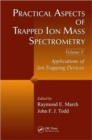 Image for Practical aspects of trapped ion mass spectrometryVolume 5,: Applications of ion trapping devices