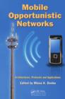 Image for Mobile opportunistic networks: architectures, protocols and applications