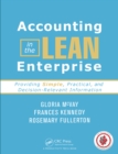 Image for Accounting in the lean enterprise: providing simple, practical, and decision-relevant information