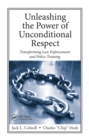 Image for Unleashing the power of unconditional respect: transforming law enforcement and police training