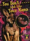 Image for You don&#39;t look like your mama