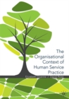 Image for The Organisational Context of Human Service Practice