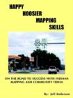 Image for Happy Hoosier Mapping Skills : On the Road to Success with Indiana Mapping and Community Trivia