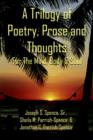 Image for A Trilogy of Poetry, Prose and Thoughts : For The Mind, Body &amp; Soul