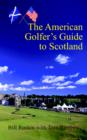 Image for The American Golfer&#39;s Guide to Scotland