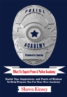 Image for What to Expect from a Police Academy: Useful Tips, Suggestions, and Pearls of Wisdom to Help Prepare You for Your Own Academy