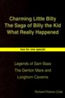 Image for Charming Little Billy The Saga of Billy the Kid What Really Happened : Legends of Sam Bass The Denton Mare and Longhorn Caverns
