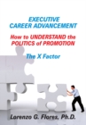 Image for Executive Career Advancement: How to Understand the Politics of Promotion the X Factor