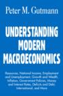 Image for Understanding Modern Macroeconomics : Resources, National Income, Employment and Unemployment, Growth and Wealth, Inflation, Government Policies, Money and Interest Rates, Deficits and Debt, Internati