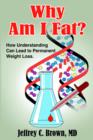 Image for Why Am I Fat? : How Understanding Can Lead to Permanent Weight Loss.