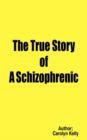 Image for The True Story of A Schizophrenic
