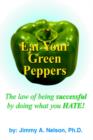 Image for Eat Your Green Peppers : The Law of Being Successful by Doing What You HATE!