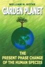 Image for Garden Planet: The Present Phase Change of the Human Species