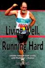 Image for Living Well, Running Hard : Lessons Learned from Living with Parkinson&#39;s Disease