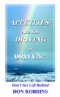 Image for Appetites : Are You Driving or Driven?: Don&#39;t Get Left Behind