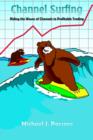 Image for Channel Surfing : Riding the Waves of Channels to Profitable Trading