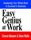 Image for Easy Genius at Work : Awakening Your Whole Brain to Succeed in Business