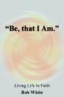 Image for &quot;Be, That I Am.&quot;