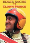 Image for Eddie Sachs : the Clown Prince of Racing: The Life and Times of the World&#39;s Greatest Race Driver