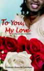 Image for To You, My Love : A Collection of Love Poems