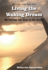 Image for Living the Waking Dream: We Live out Our Lives in the Dream