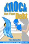 Image for Knock Out Your Debt : Arm Yourself for the Battle Against Debt