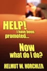 Image for HELP! I Have Been Promoted...Now What Do I Do?