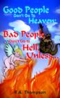 Image for Good People Don&#39;t Go To Heaven; Bad People Don&#39;t Go to Hell, Unless...