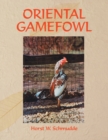 Image for Oriental Gamefowl : A Guide for the Sportsman, Poultryman and Exhibitor of Rare Poultry Species and Gamefowl of the World