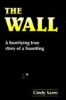 Image for The Wall : A Horrifying True Story of a Haunting