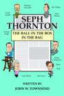 Image for Seph Thornton : The Ball in the Box in the Bag
