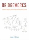 Image for Bridgeworks : A Guide for Designing Industrial/Occupational Training Systems